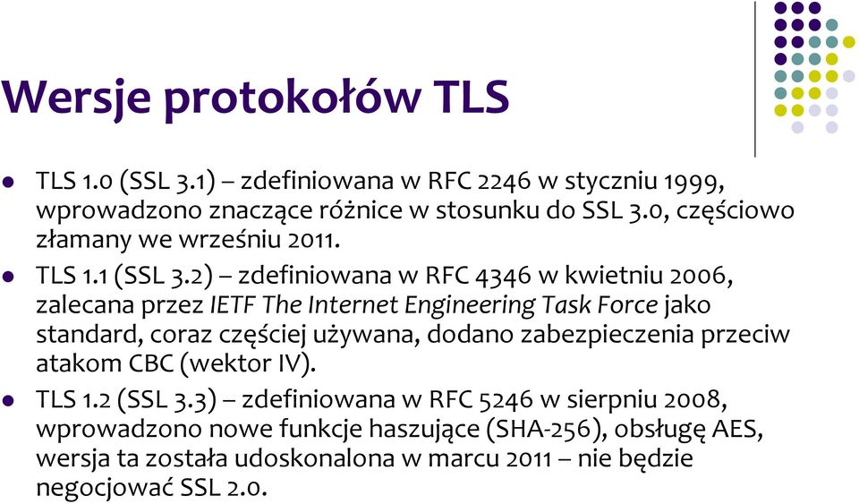 2) zdefiniowana w RFC 4346 w kwietniu 2006, zalecana przez IETF The Internet Engineering Task Force jako standard, coraz częściej używana,