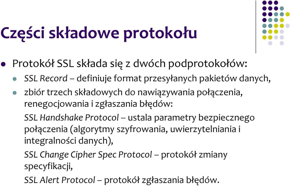 Handshake Protocol ustala parametry bezpiecznego połączenia (algorytmy szyfrowania, uwierzytelniania i