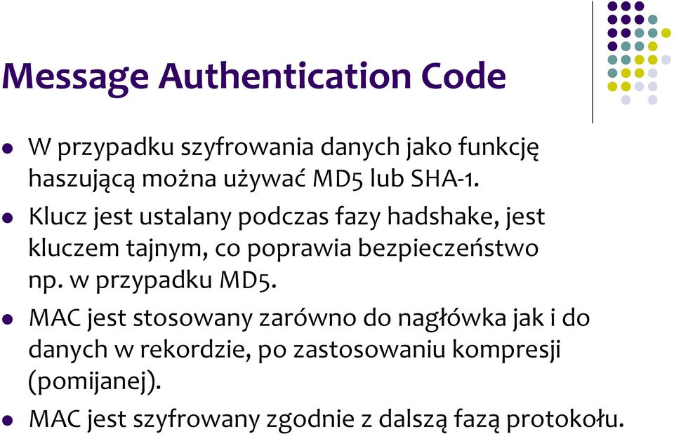 Klucz jest ustalany podczas fazy hadshake, jest kluczem tajnym, co poprawia bezpieczeństwo np.