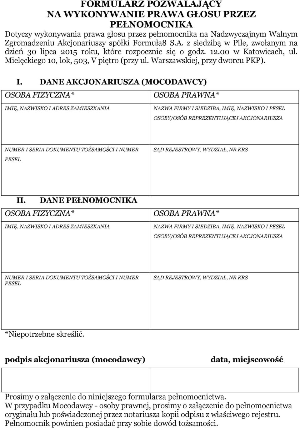 DANE AKCJONARIUSZA (MOCODAWCY) OSOBA FIZYCZNA* OSOBA PRAWNA* IMIĘ, NAZWISKO I ADRES ZAMIESZKANIA NAZWA FIRMY I SIEDZIBA, IMIĘ, NAZWISKO I PESEL OSOBY/OSÓB REPREZENTUJĄCEJ AKCJONARIUSZA NUMER I SERIA