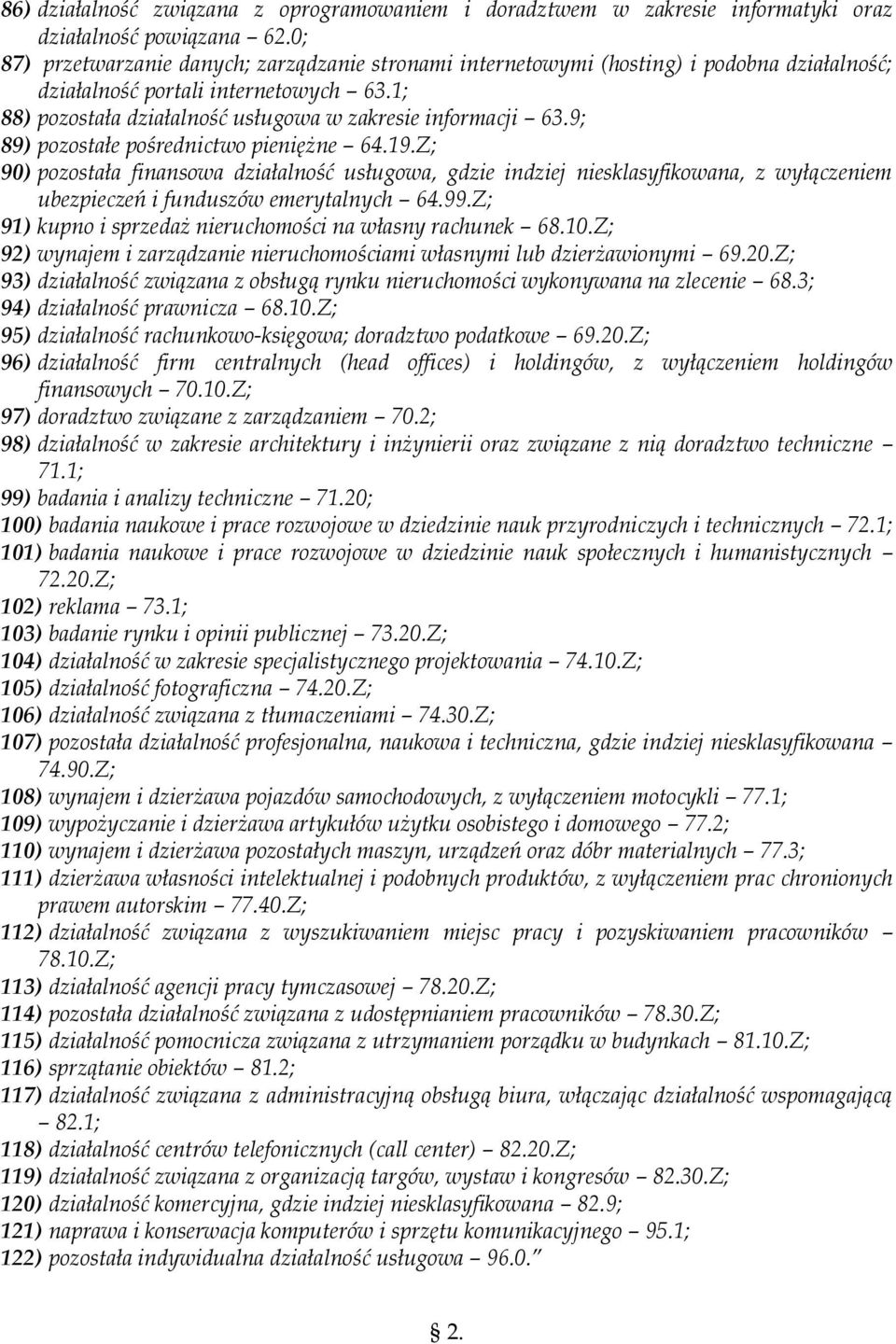 9; 89) pozostałe pośrednictwo pieniężne 64.19.Z; 90) pozostała finansowa działalność usługowa, gdzie indziej niesklasyfikowana, z wyłączeniem ubezpieczeń i funduszów emerytalnych 64.99.