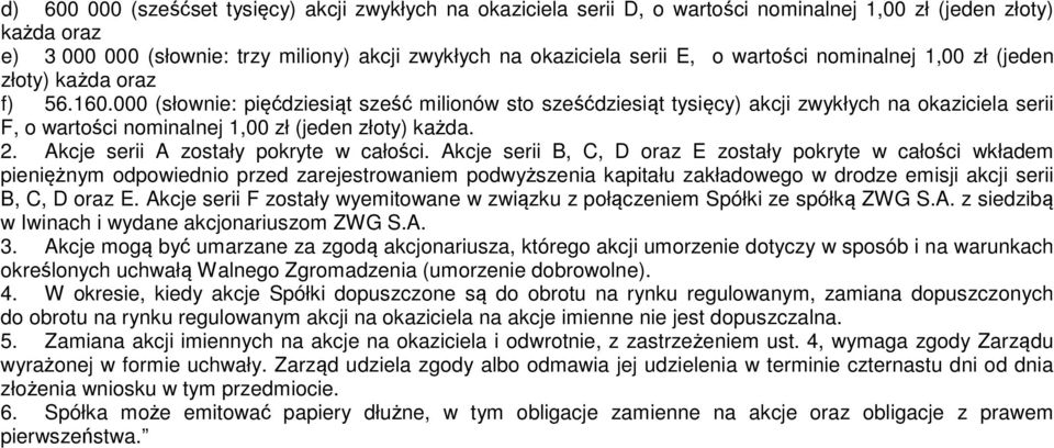 000 (słownie: pięćdziesiąt sześć milionów sto sześćdziesiąt tysięcy) akcji zwykłych na okaziciela serii F, o wartości nominalnej 1,00 zł (jeden złoty) każda. 2.