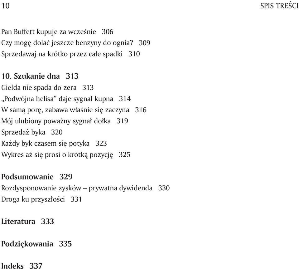 Szukanie dna 313 Giełda nie spada do zera 313 Podwójna helisa daje sygnał kupna 314 W samą porę, zabawa właśnie się zaczyna 316 Mój