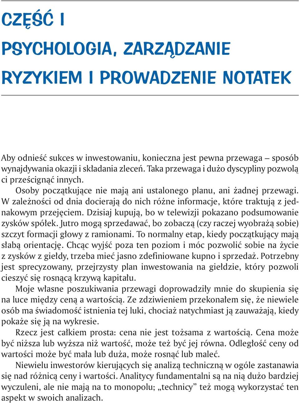 W zależności od dnia docierają do nich różne informacje, które traktują z jednakowym przejęciem. Dzisiaj kupują, bo w telewizji pokazano podsumowanie zysków spółek.