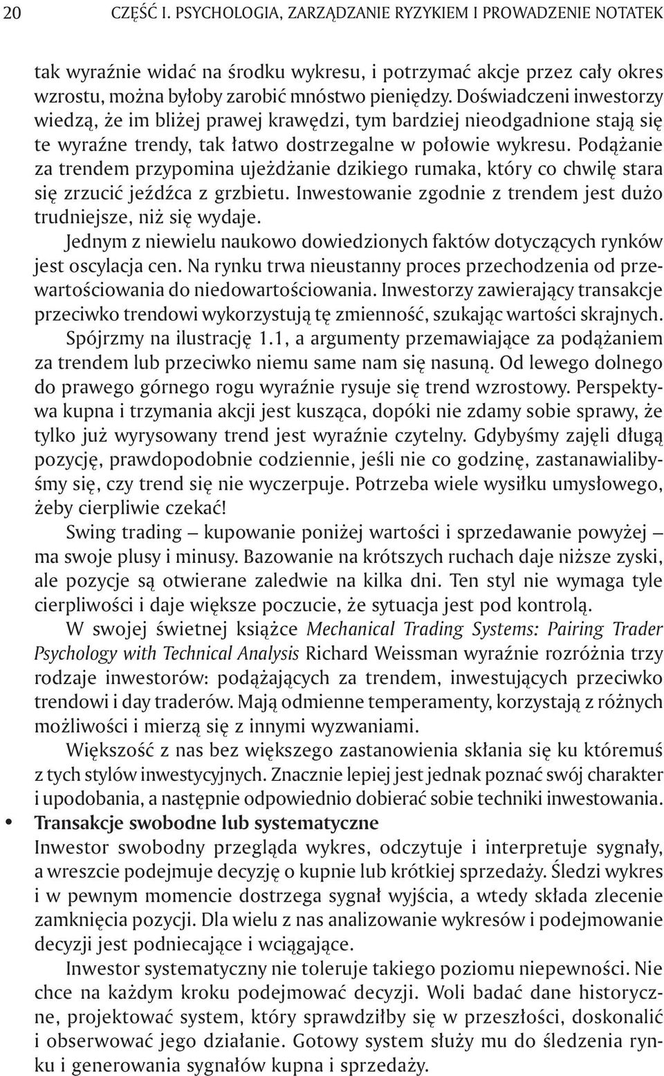 Podążanie za trendem przypomina ujeżdżanie dzikiego rumaka, który co chwilę stara się zrzucić jeźdźca z grzbietu. Inwestowanie zgodnie z trendem jest dużo trudniejsze, niż się wydaje.