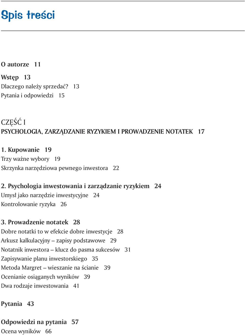 Psychologia inwestowania i zarządzanie ryzykiem 24 Umysł jako narzędzie inwestycyjne 24 Kontrolowanie ryzyka 26 3.