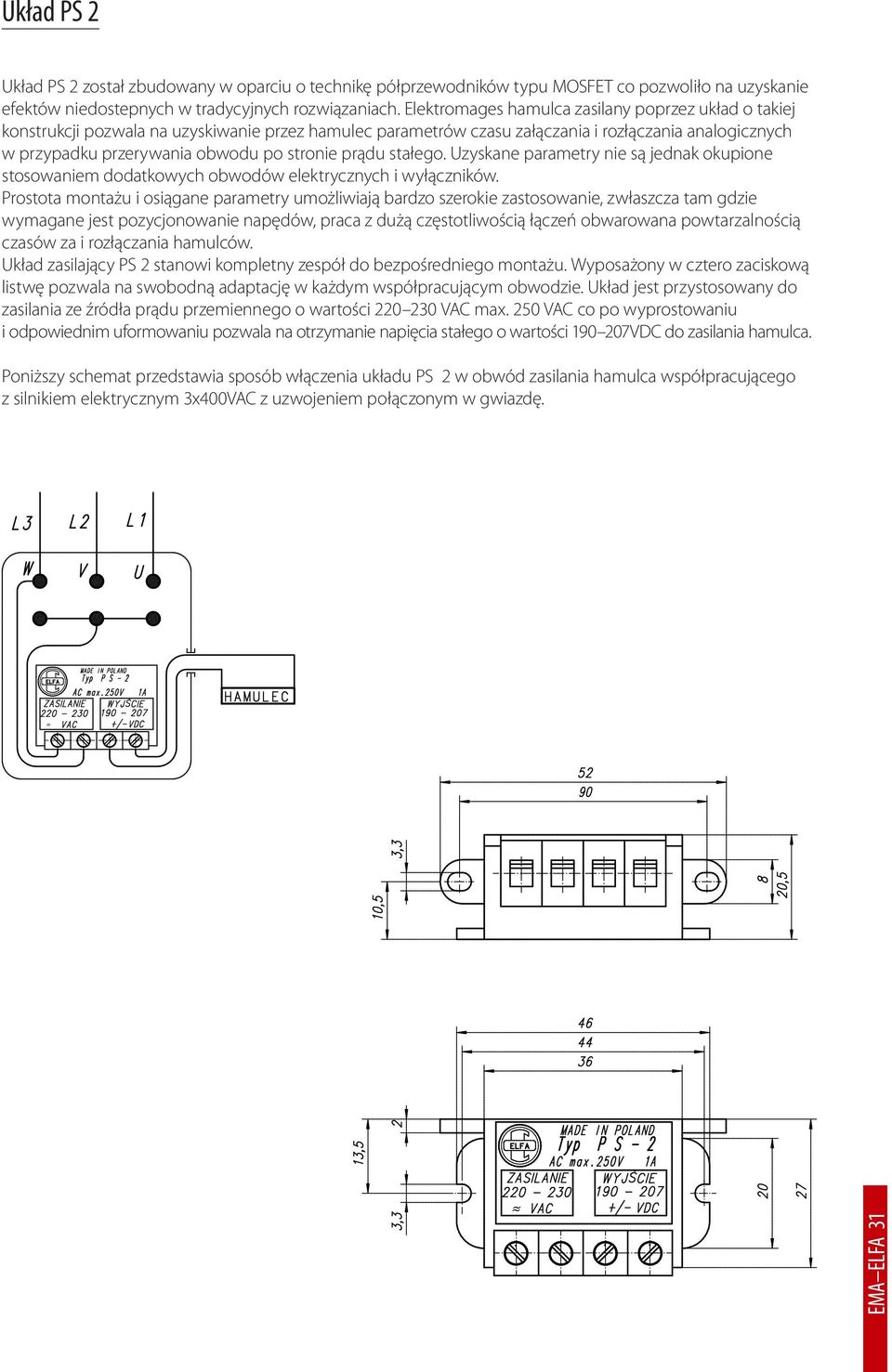 prądu stałego. Uzyskane parametry nie są jednak okupione stosowaniem dodatkowych obwodów elektrycznych i wyłączników.