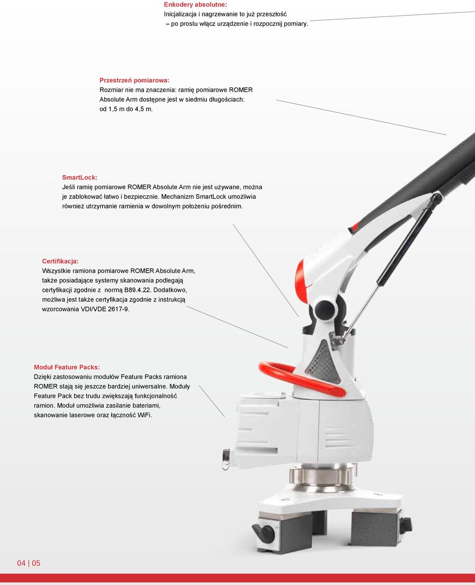 SmartLock: Jeśli ramię pomiarowe ROMER Absolute Arm nie jest używane, można je zablokować łatwo i bezpiecznie. Mechanizm SmartLock umożliwia również utrzymanie ramienia w dowolnym położeniu pośrednim.