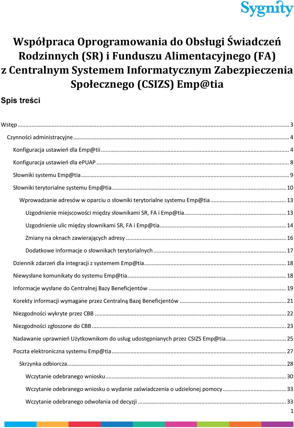 .. 10 Wprowadzanie adresów w oparciu o słowniki terytorialne systemu Emp@tia... 13 Uzgodnienie miejscowości między słownikami SR, FA i Emp@tia... 13 Uzgodnienie ulic między słownikami SR, FA i Emp@tia.