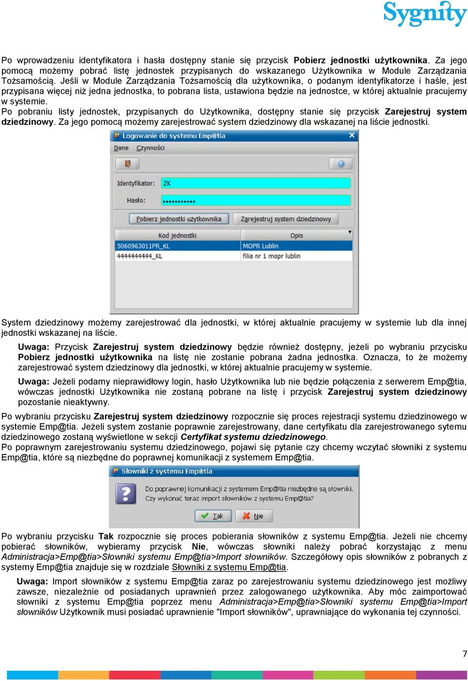 Jeśli w Module Zarządzania Tożsamością dla użytkownika, o podanym identyfikatorze i haśle, jest przypisana więcej niż jedna jednostka, to pobrana lista, ustawiona będzie na jednostce, w której