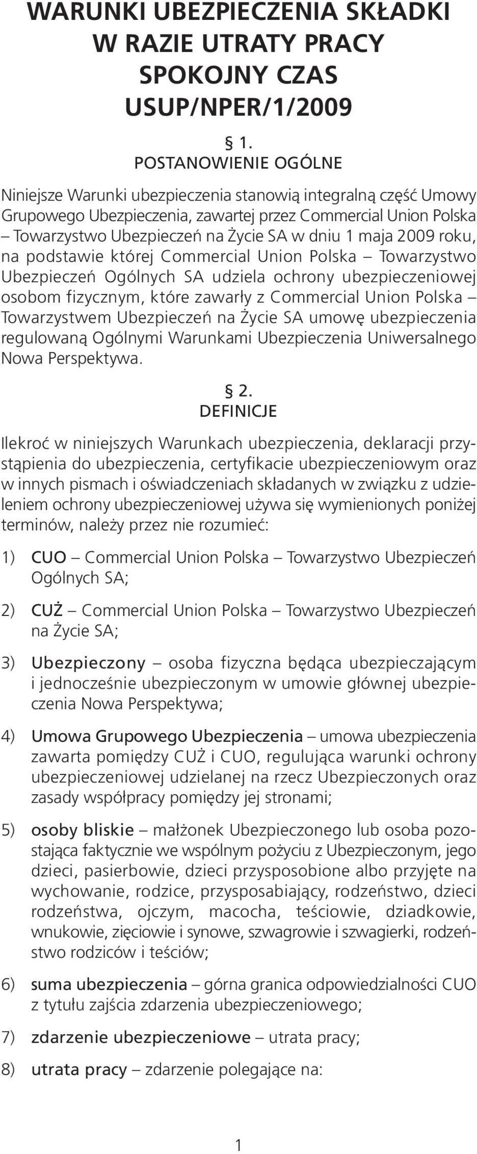 2009 roku, na podstawie której Commercial Union Polska Towarzystwo Ubezpieczeń Ogólnych SA udziela ochrony ubezpieczeniowej osobom fizycznym, które zawarły z Commercial Union Polska Towarzystwem