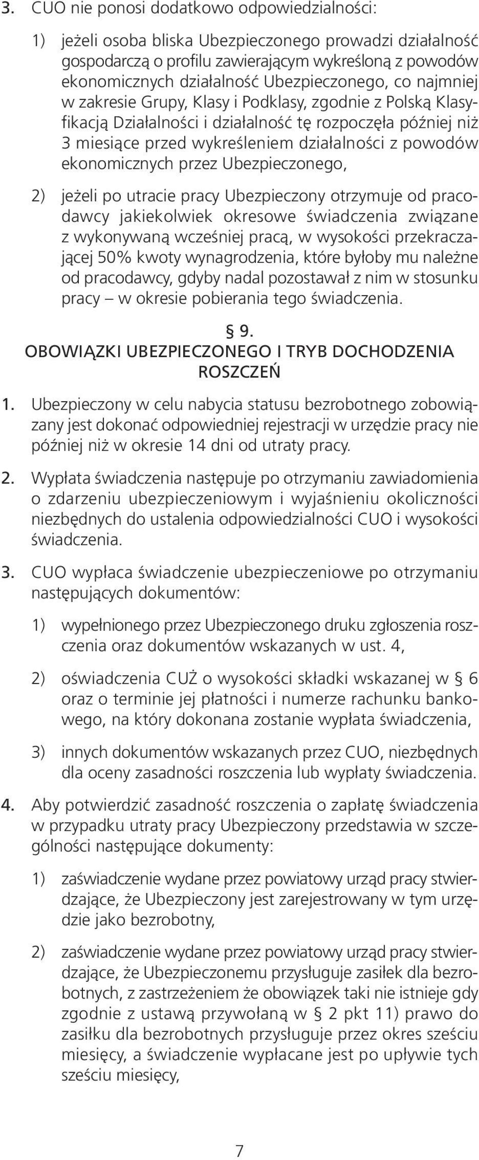 ekonomicznych przez Ubezpieczonego, 2) jeżeli po utracie pracy Ubezpieczony otrzymuje od pracodawcy jakiekolwiek okresowe świadczenia związane z wykonywaną wcześniej pracą, w wysokości