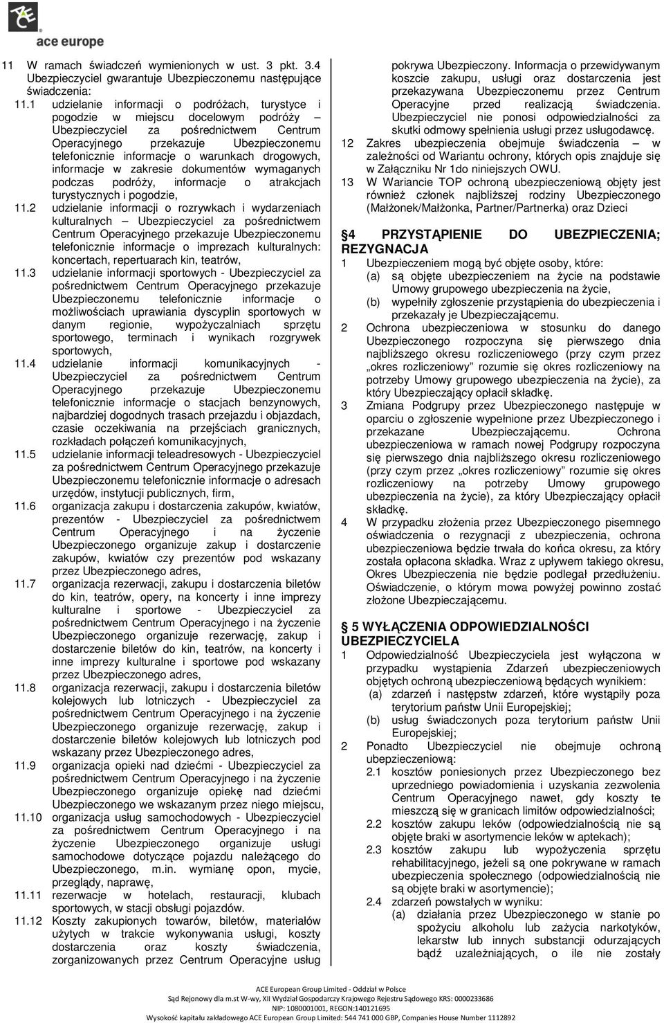 warunkach drogowych, informacje w zakresie dokumentów wymaganych podczas podróży, informacje o atrakcjach turystycznych i pogodzie, 11.