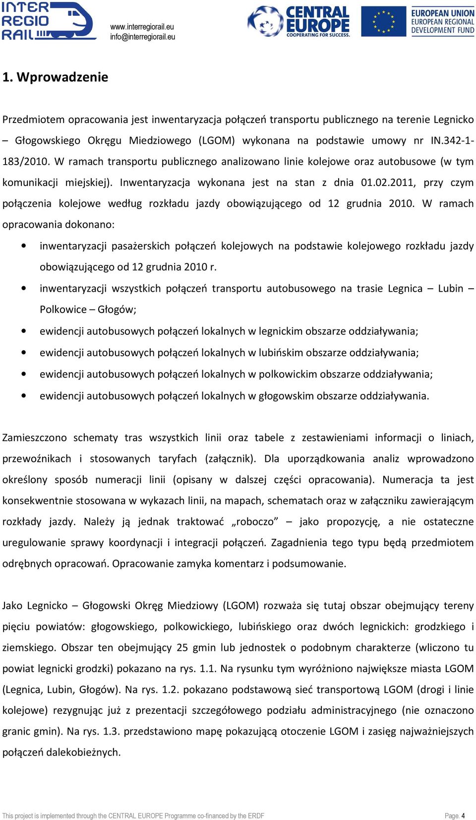 2011, przy czym połączenia kolejowe według rozkładu jazdy obowiązującego od 12 grudnia 2010.