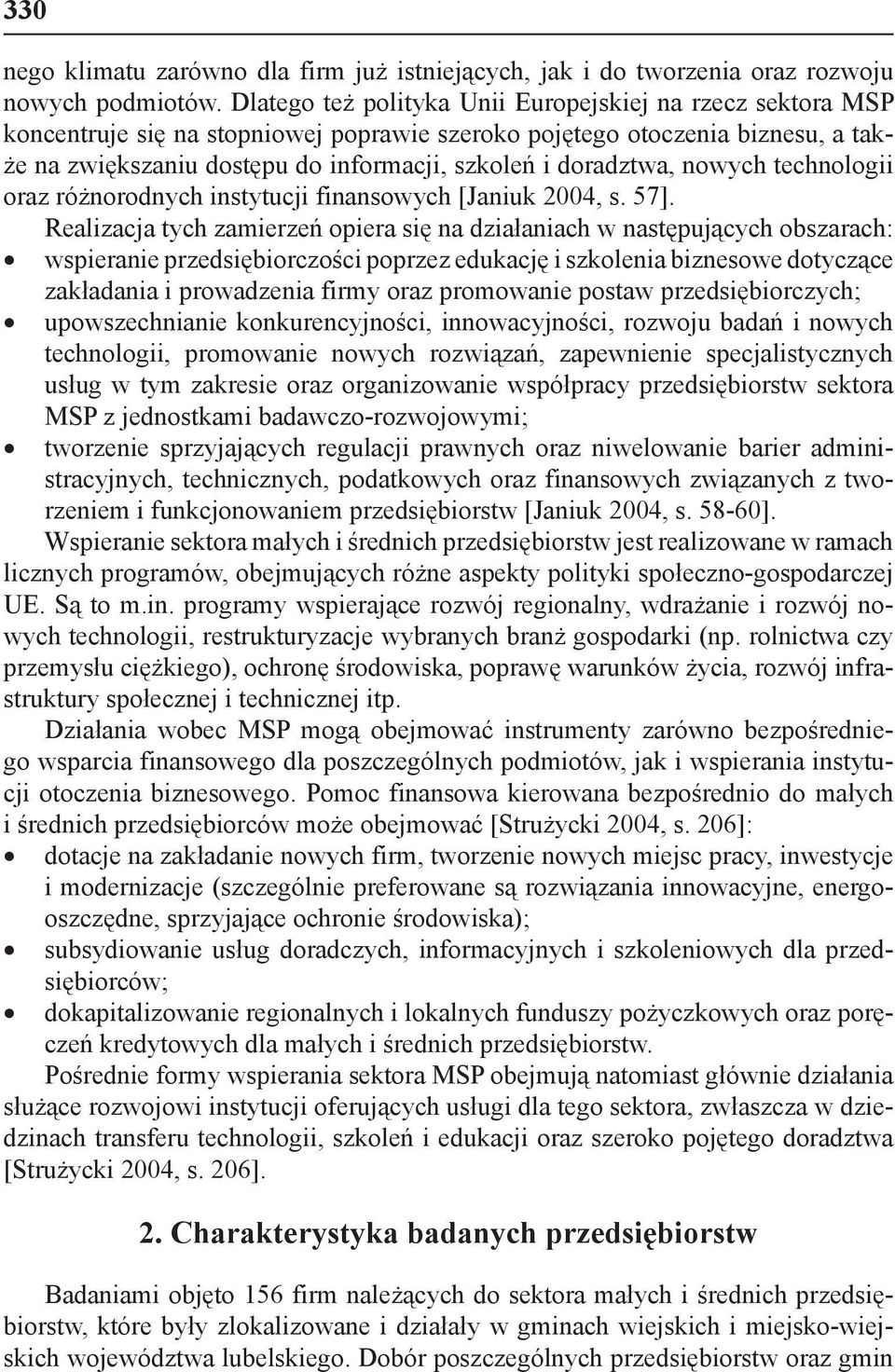 doradztwa, nowych technologii oraz różnorodnych instytucji finansowych [Janiuk 2004, s. 57].