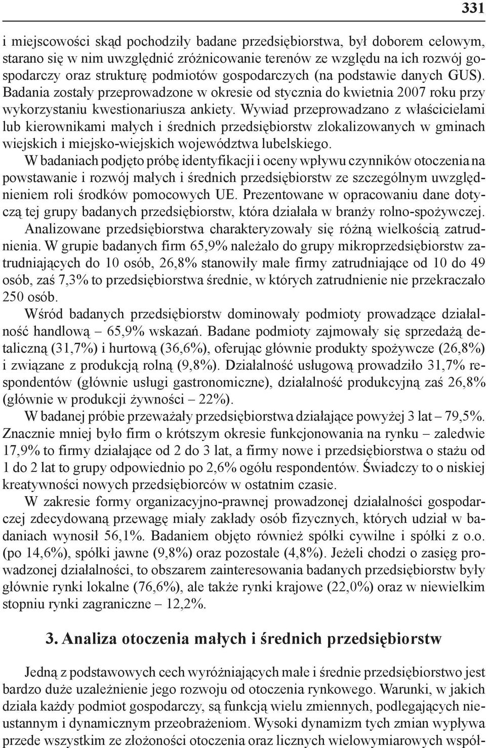 Wywiad przeprowadzano z właścicielami lub kierownikami małych i średnich przedsiębiorstw zlokalizowanych w gminach wiejskich i miejsko-wiejskich województwa lubelskiego.