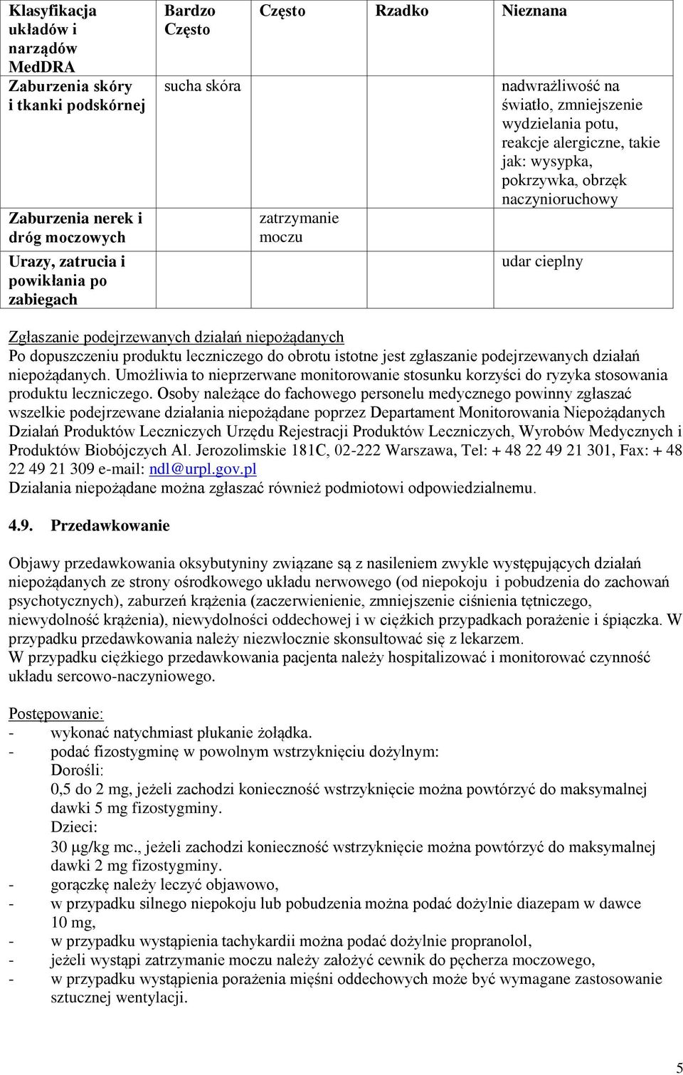 działań niepożądanych Po dopuszczeniu produktu leczniczego do obrotu istotne jest zgłaszanie podejrzewanych działań niepożądanych.