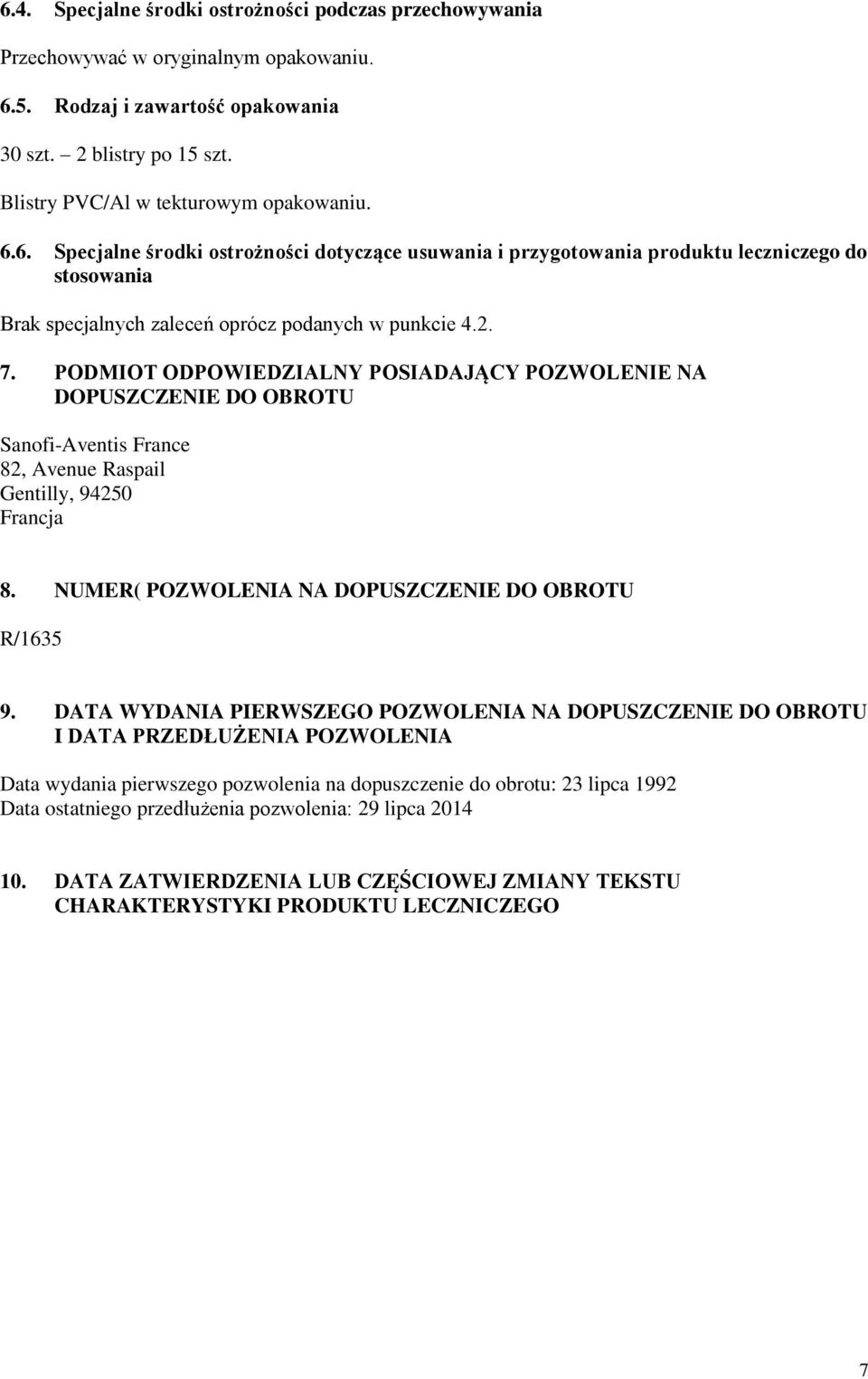 PODMIOT ODPOWIEDZIALNY POSIADAJĄCY POZWOLENIE NA DOPUSZCZENIE DO OBROTU Sanofi-Aventis France 82, Avenue Raspail Gentilly, 94250 Francja 8. NUMER( POZWOLENIA NA DOPUSZCZENIE DO OBROTU R/1635 9.