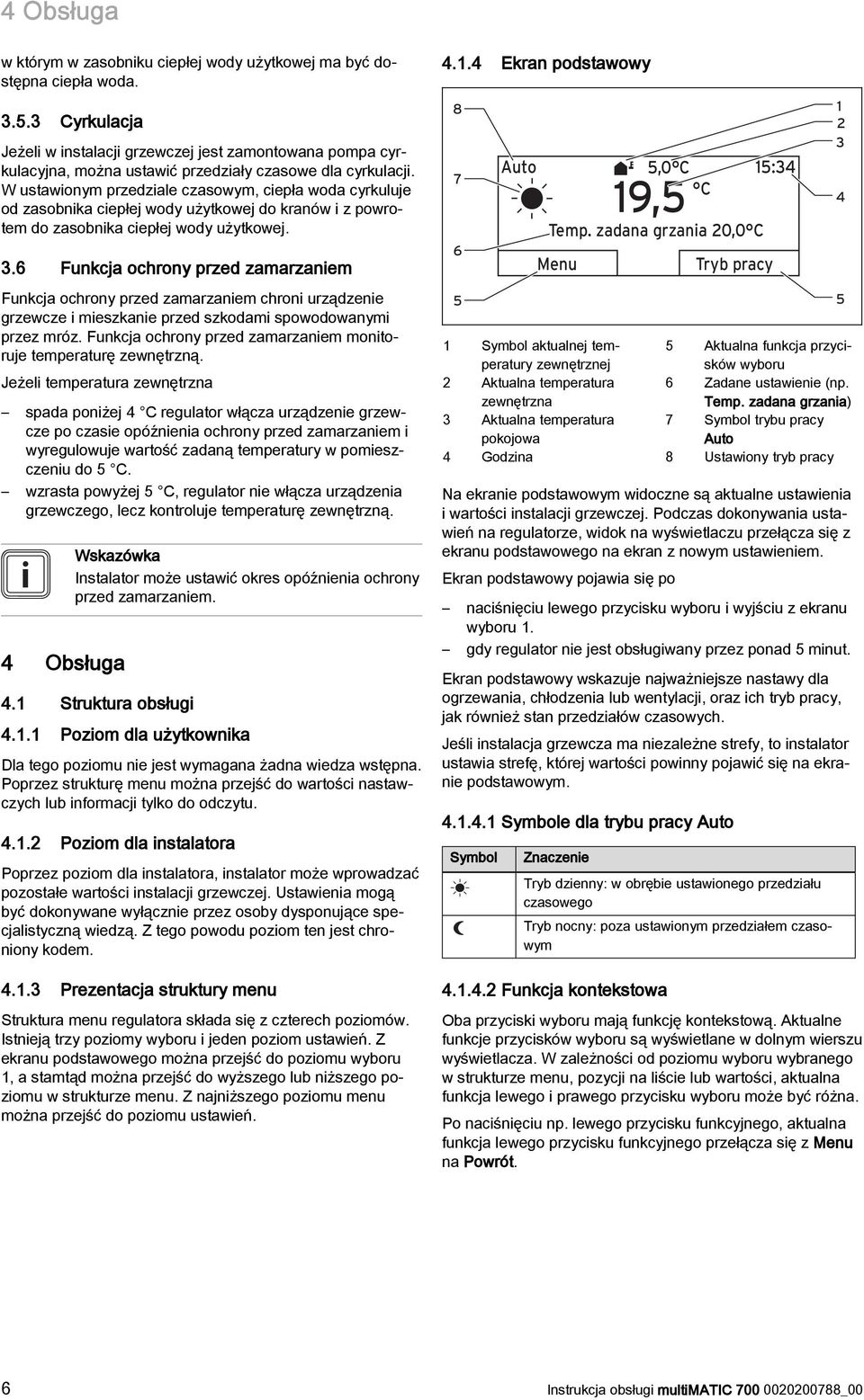 W ustawionym przedziale czasowym, ciepła woda cyrkuluje od zasobnika ciepłej wody użytkowej do kranów i z powrotem do zasobnika ciepłej wody użytkowej. 3.