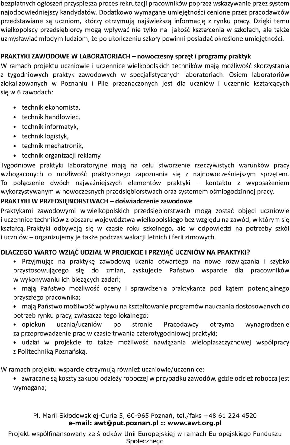 Dzięki temu wielkopolscy przedsiębiorcy mogą wpływać nie tylko na jakość kształcenia w szkołach, ale także uzmysławiać młodym ludziom, że po ukończeniu szkoły powinni posiadać określone umiejętności.