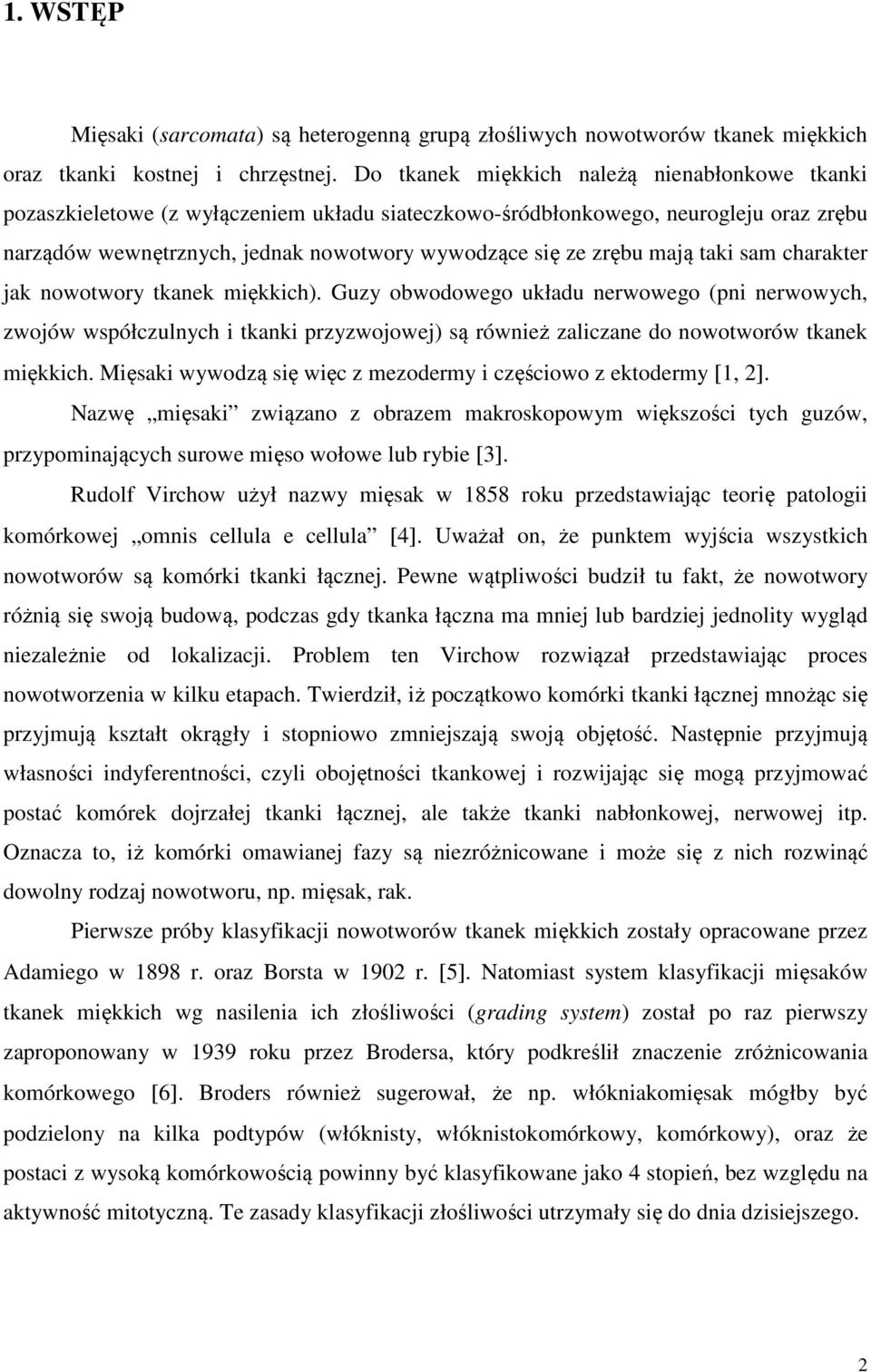 mają taki sam charakter jak nowotwory tkanek miękkich). Guzy obwodowego układu nerwowego (pni nerwowych, zwojów współczulnych i tkanki przyzwojowej) są również zaliczane do nowotworów tkanek miękkich.