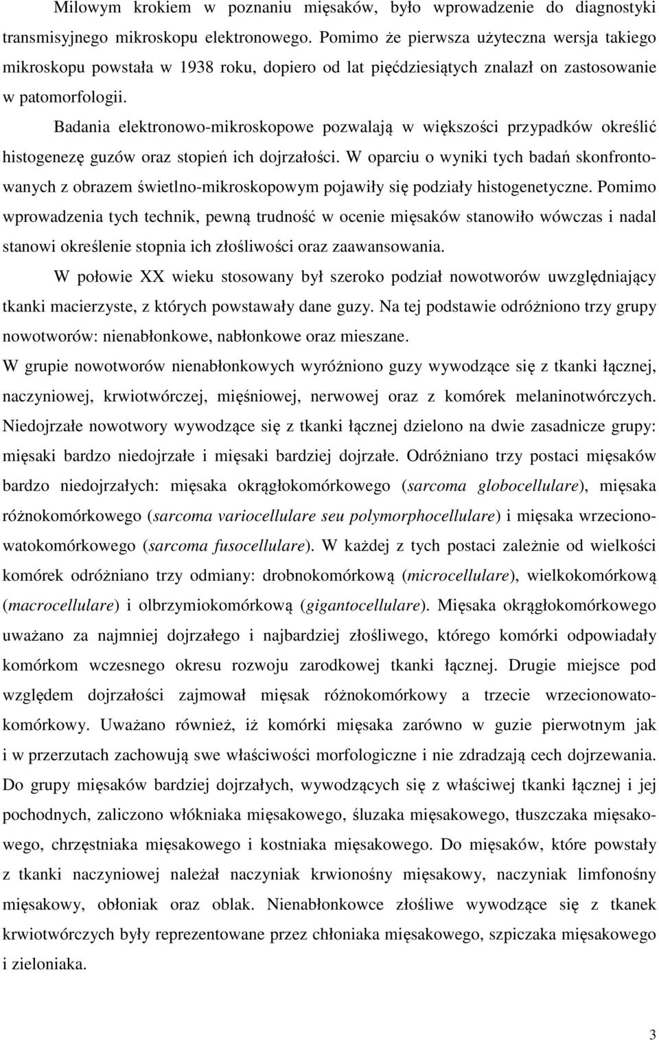 Badania elektronowo-mikroskopowe pozwalają w większości przypadków określić histogenezę guzów oraz stopień ich dojrzałości.
