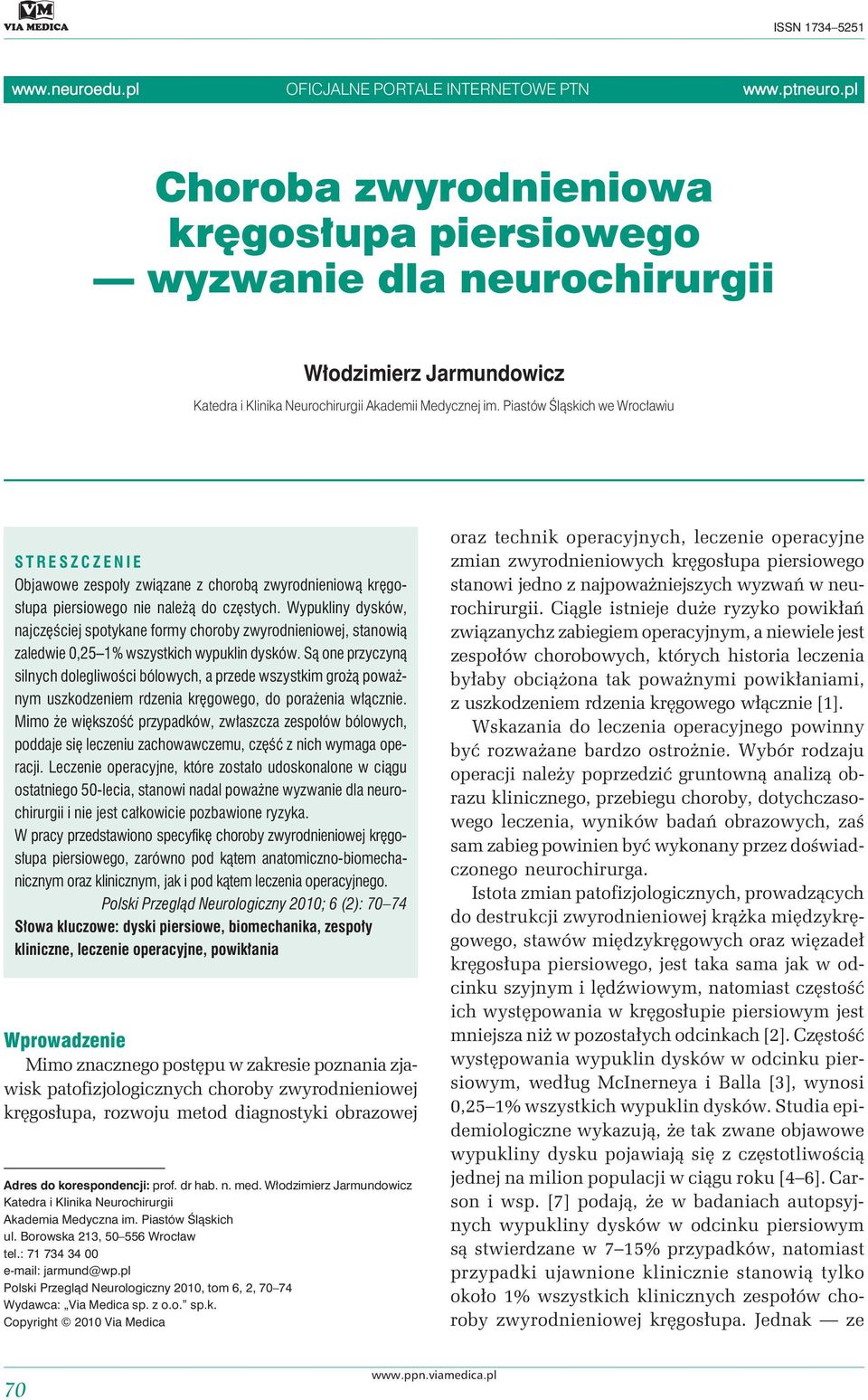Piastów Śląskich we Wrocławiu STRESZCZENIE Objawowe zespoły związane z chorobą zwyrodnieniową kręgosłupa piersiowego nie należą do częstych.