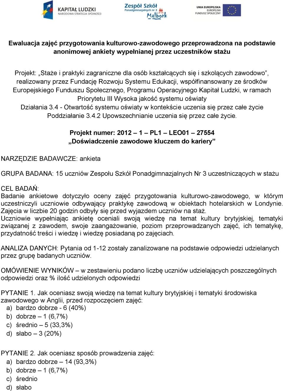 Wysoka jakość systemu oświaty Działania 3.4 - Otwartość systemu oświaty w kontekście uczenia się przez całe życie Poddziałanie 3.4.2 Upowszechnianie uczenia się przez całe życie.