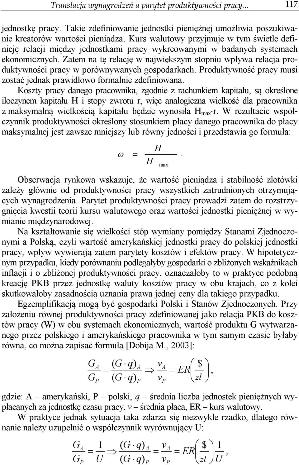 Zatem na tę relację w największym stopniu wpływa relacja produktywności pracy w porównywanych gospodarkach. roduktywność pracy musi zostać jednak prawidłowo formalnie zdefiniowana.