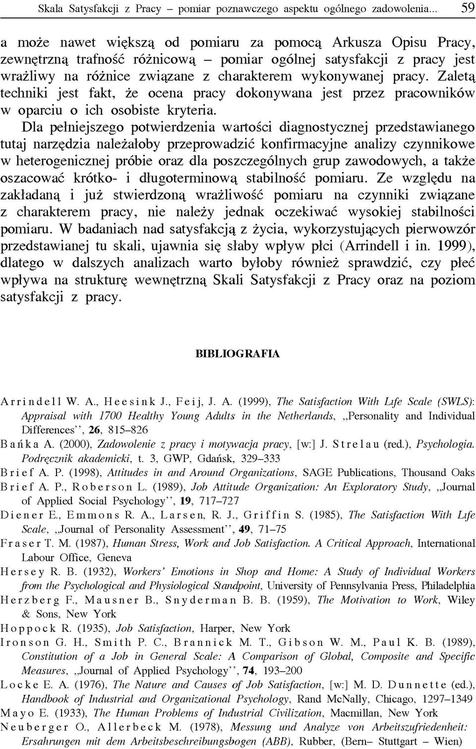 Zaletą techniki jest fakt, że ocena pracy dokonywana jest przez pracowników w oparciu o ich osobiste kryteria.