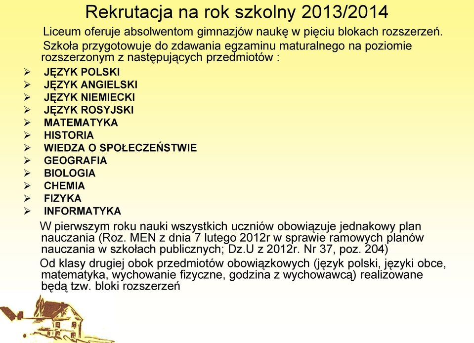 HISTORIA WIEDZA O SPOŁECZEŃSTWIE GEOGRAFIA BIOLOGIA CHEMIA FIZYKA INFORMATYKA W pierwszym roku nauki wszystkich uczniów obowiązuje jednakowy plan nauczania (Roz.