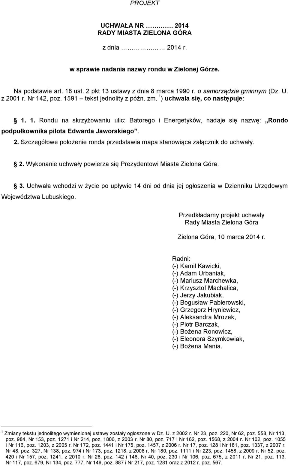 2. Szczegółowe położenie ronda przedstawia mapa stanowiąca załącznik do uchwały. 2. Wykonanie uchwały powierza się Prezydentowi Miasta Zielona Góra. 3.