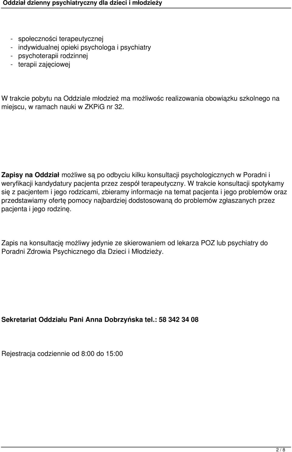 W trakcie konsultacji spotykamy się z pacjentem i jego rodzicami, zbieramy informacje na temat pacjenta i jego problemów oraz przedstawiamy ofertę pomocy najbardziej dodstosowaną do problemów