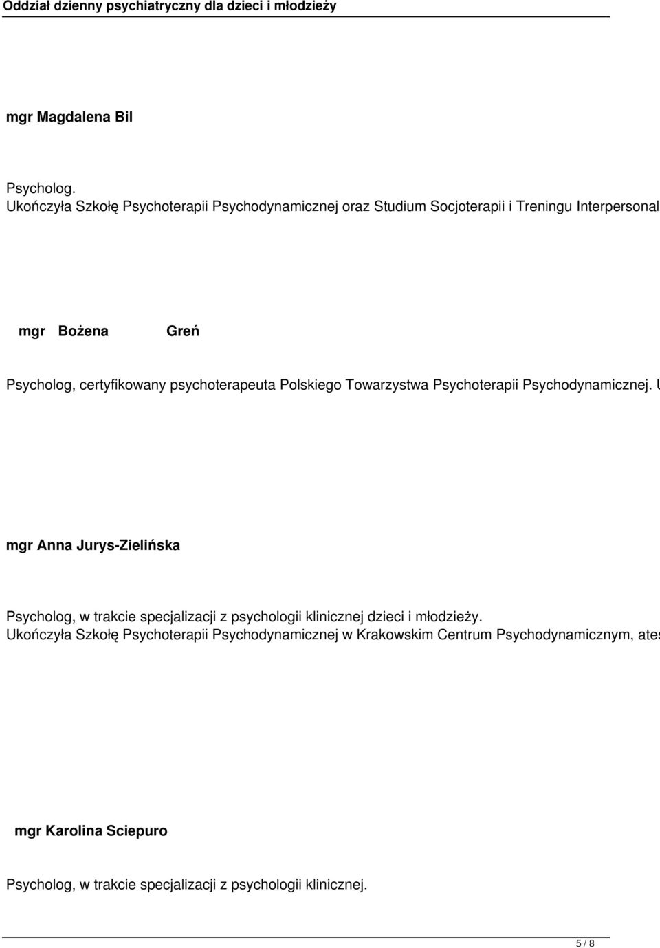 certyfikowany psychoterapeuta Polskiego Towarzystwa Psychoterapii Psychodynamicznej.