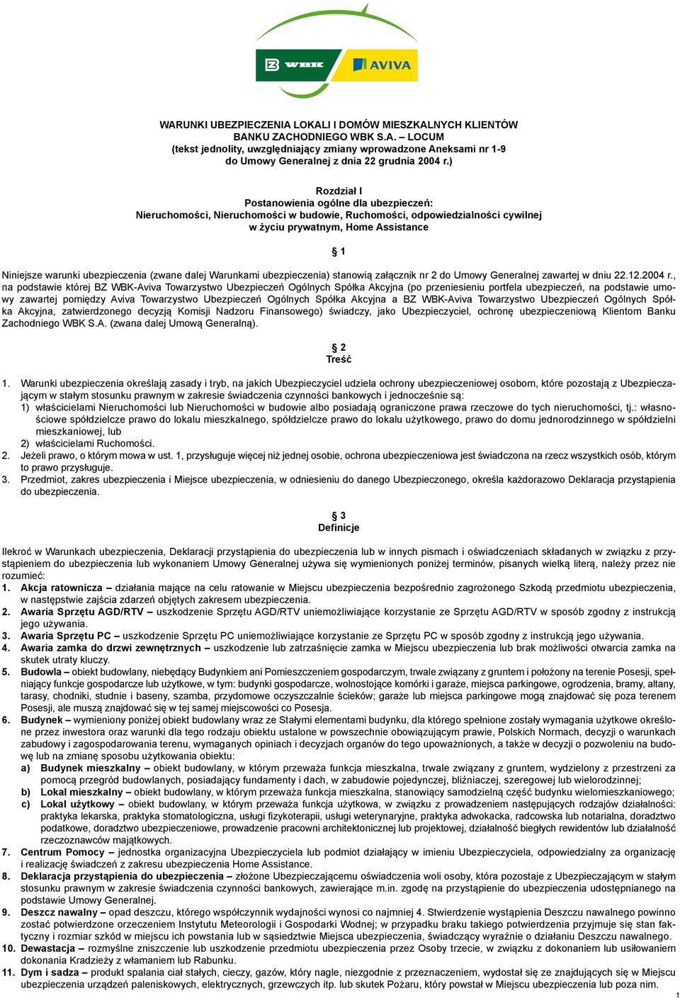 (zwane dalej Warunkami ubezpieczenia) stanowią załącznik nr 2 do Umowy Generalnej zawartej w dniu 22.12.2004 r.