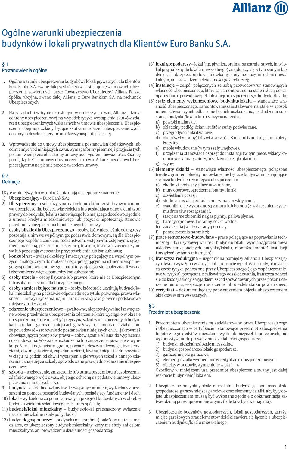 Na zasadach i w trybie określonym w niniejszych o.w.u., Allianz udziela ochrony ubezpieczeniowej na wypadek ryzyka wystąpienia skutków zdarzeń ubezpieczeniowych wskazanych w umowie ubezpieczenia.