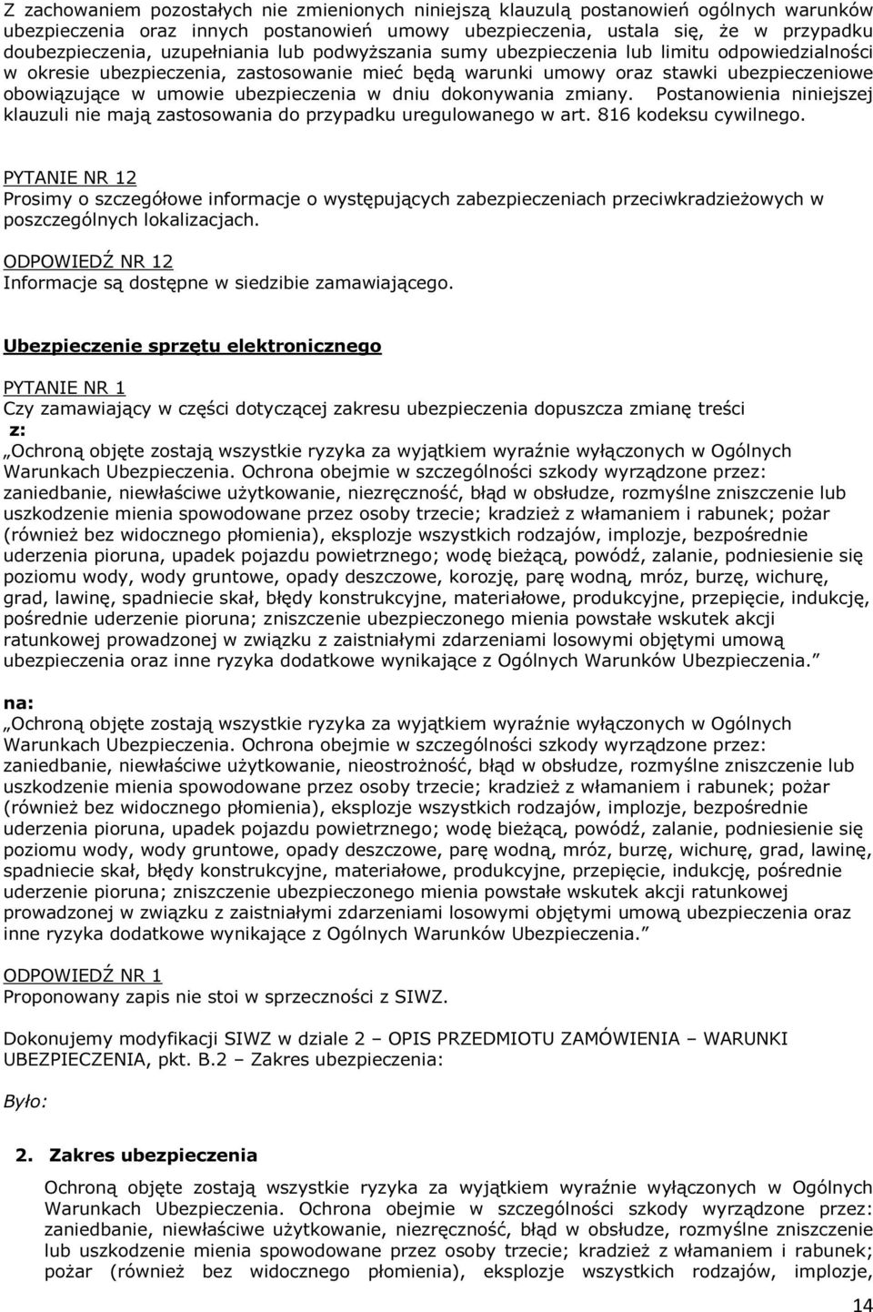 ubezpieczenia w dniu dokonywania zmiany. Postanowienia niniejszej klauzuli nie mają zastosowania do przypadku uregulowanego w art. 816 kodeksu cywilnego.