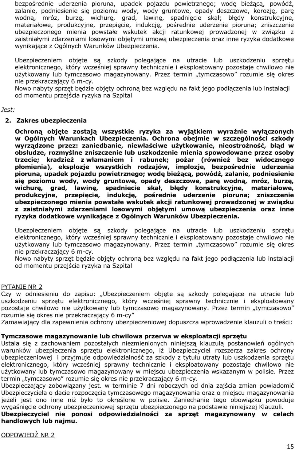 ratunkowej prowadzonej w związku z zaistniałymi zdarzeniami losowymi objętymi umową ubezpieczenia oraz inne ryzyka dodatkowe wynikające z Ogólnych Warunków Ubezpieczenia.