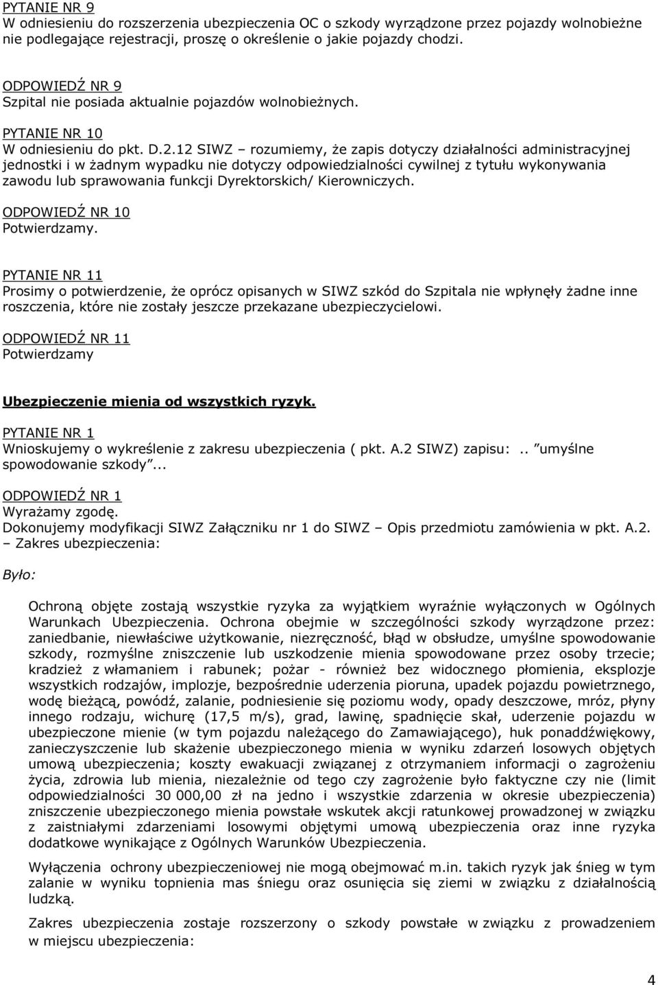 12 SIWZ rozumiemy, że zapis dotyczy działalności administracyjnej jednostki i w żadnym wypadku nie dotyczy odpowiedzialności cywilnej z tytułu wykonywania zawodu lub sprawowania funkcji