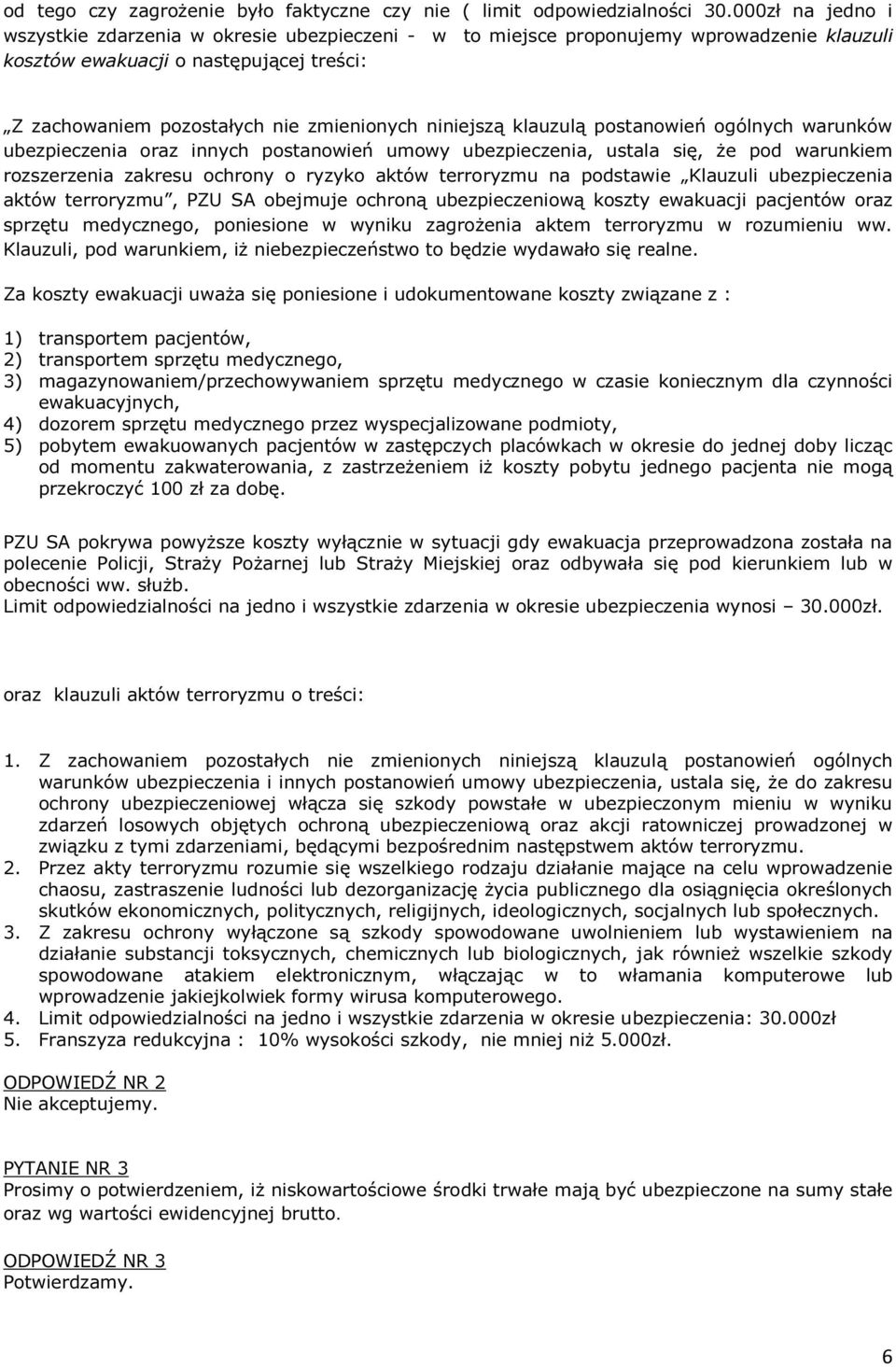 niniejszą klauzulą postanowień ogólnych warunków ubezpieczenia oraz innych postanowień umowy ubezpieczenia, ustala się, że pod warunkiem rozszerzenia zakresu ochrony o ryzyko aktów terroryzmu na