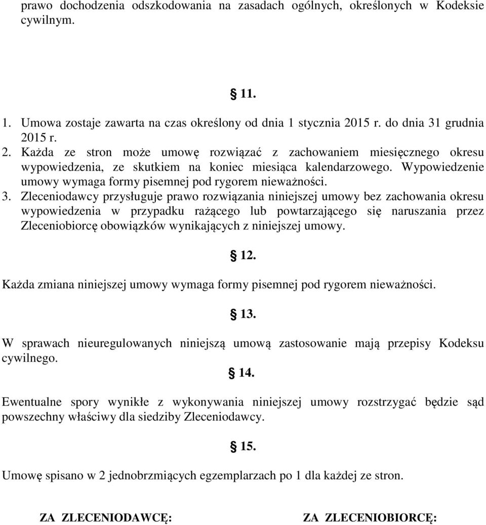 Wypowiedzenie umowy wymaga formy pisemnej pod rygorem nieważności. 3.