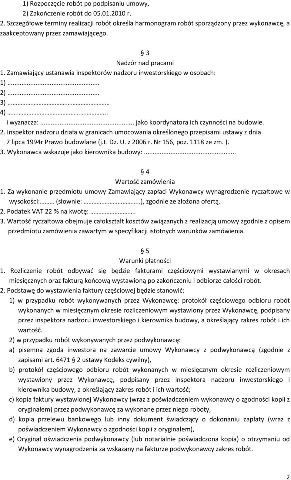 ... 3)... 4).. i wyznacza:... jako koordynatora ich czynności na budowie. 2. Inspektor nadzoru działa w granicach umocowania określonego przepisami ustawy z dnia 7 lipca 1994r Prawo budowlane (j.t. Dz.