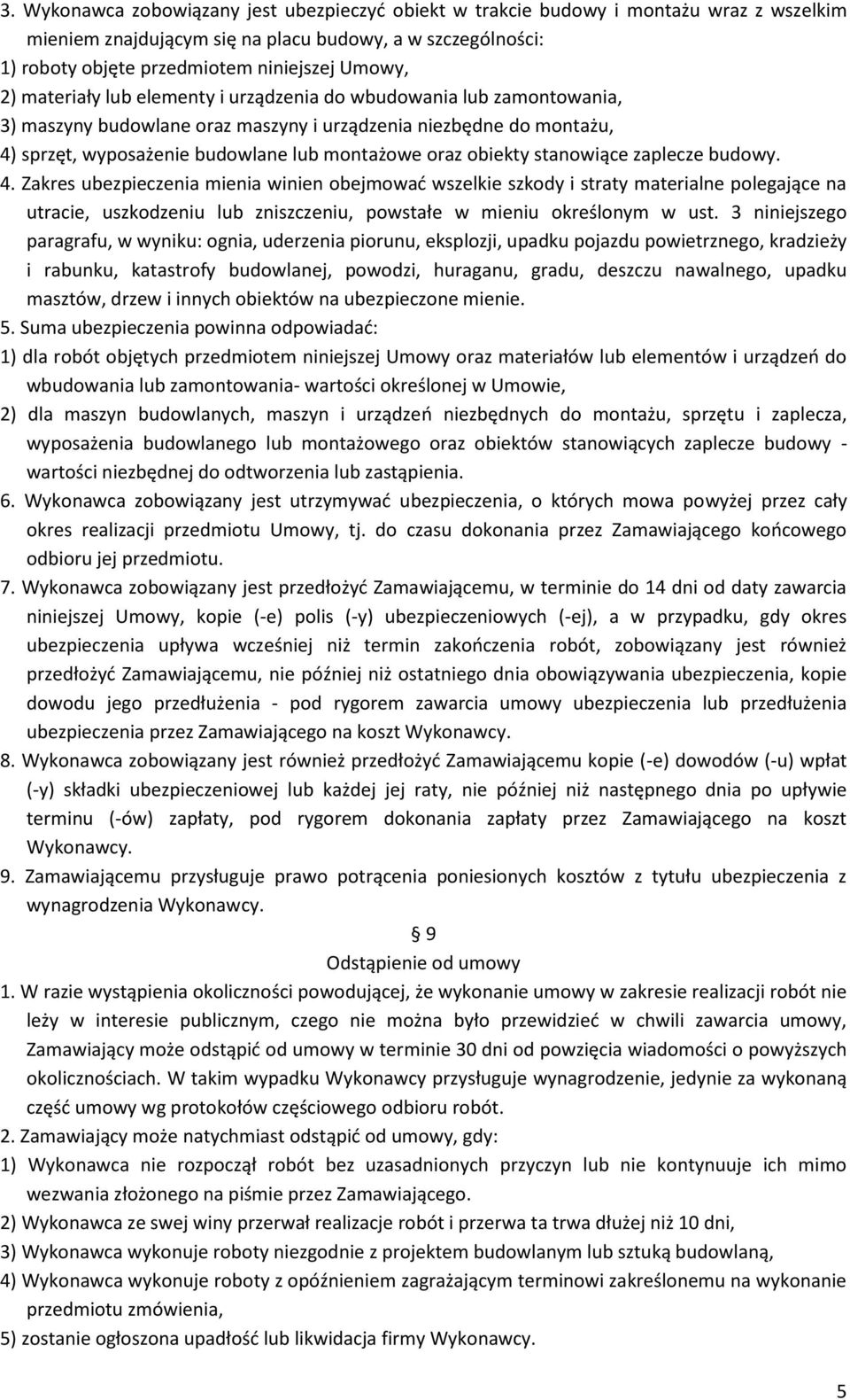 stanowiące zaplecze budowy. 4. Zakres ubezpieczenia mienia winien obejmowad wszelkie szkody i straty materialne polegające na utracie, uszkodzeniu lub zniszczeniu, powstałe w mieniu określonym w ust.