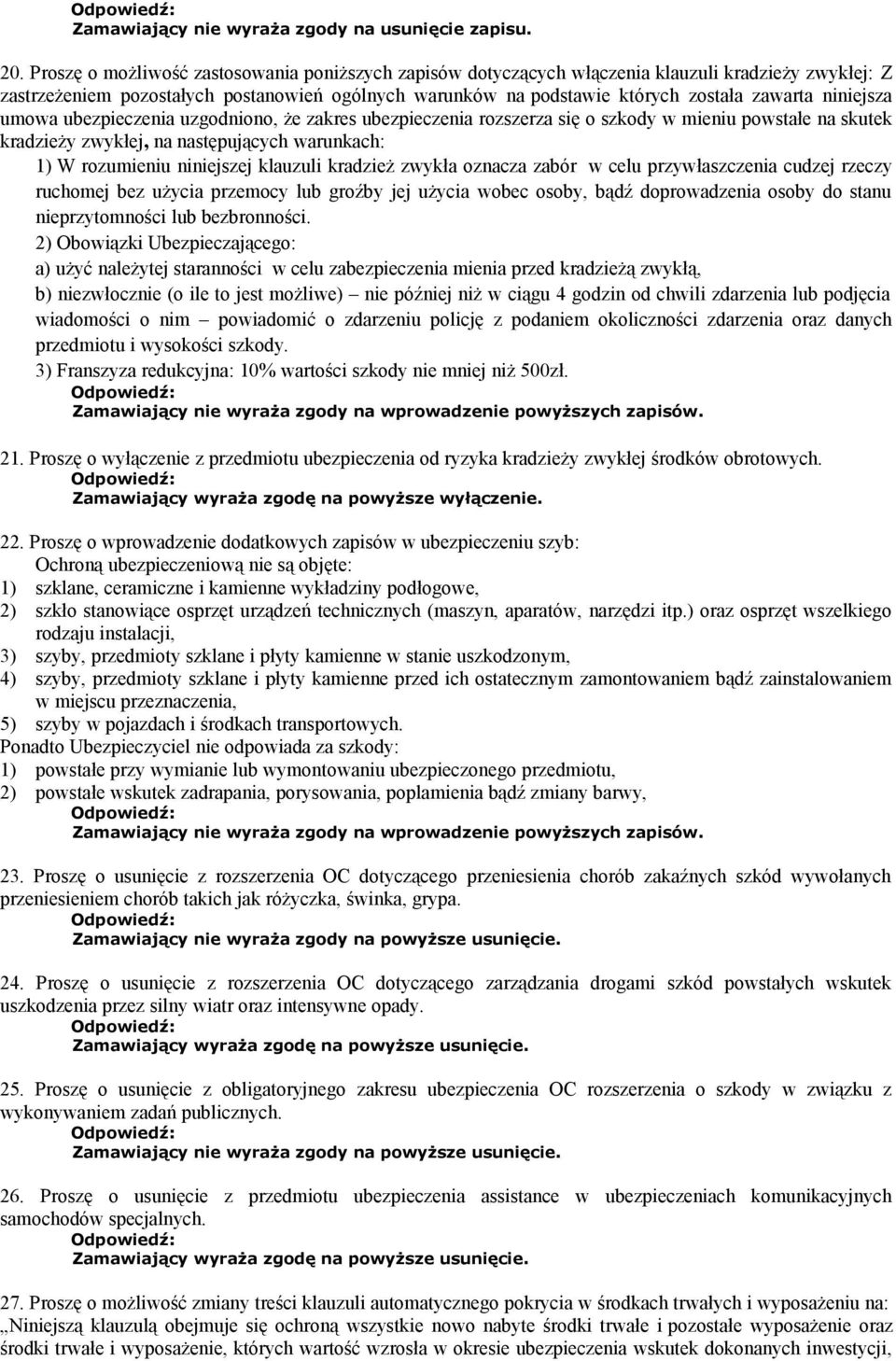 niniejsza umowa ubezpieczenia uzgodniono, że zakres ubezpieczenia rozszerza się o szkody w mieniu powstałe na skutek kradzieży zwykłej, na następujących warunkach: 1) W rozumieniu niniejszej klauzuli