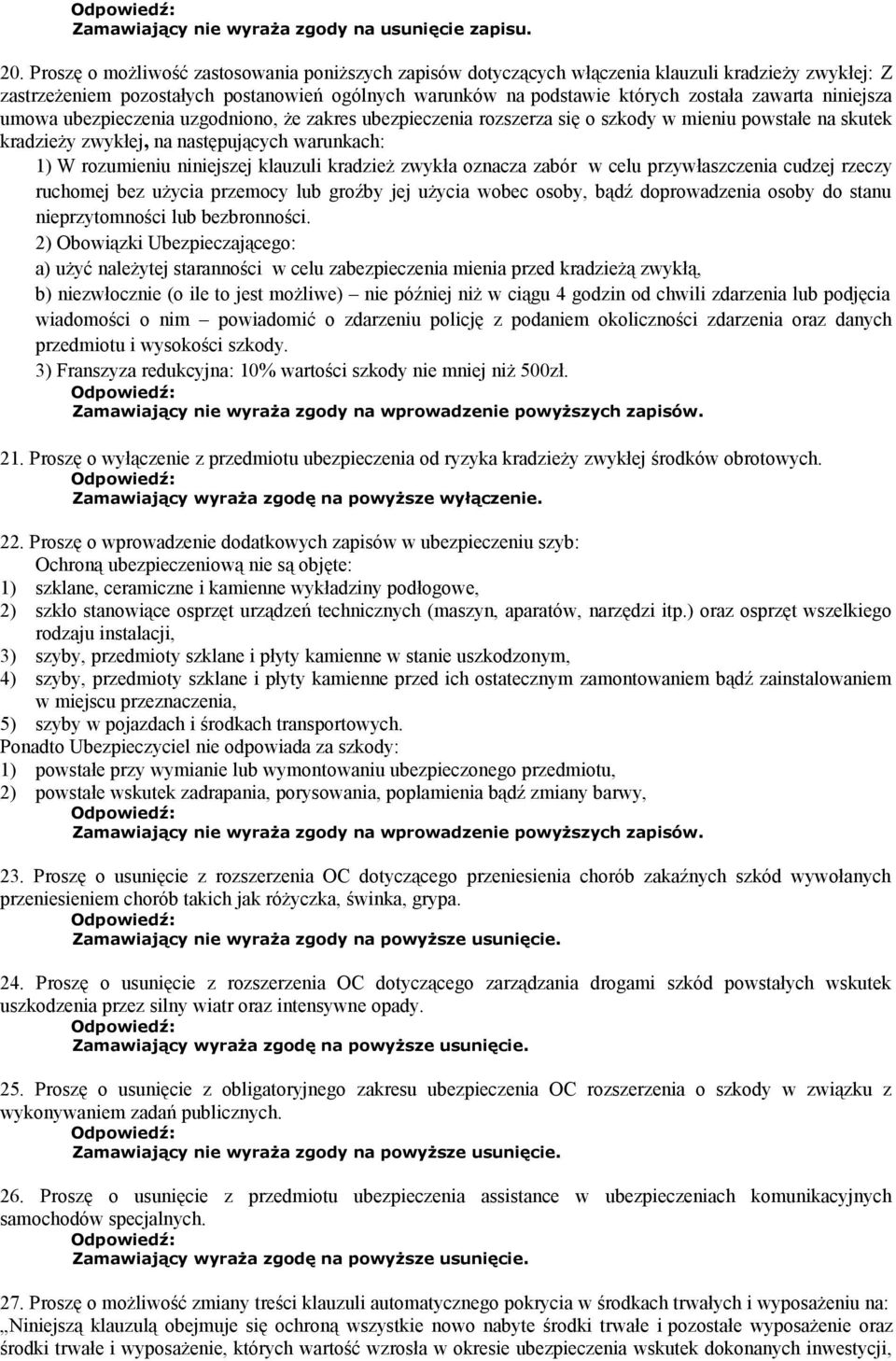 niniejsza umowa ubezpieczenia uzgodniono, że zakres ubezpieczenia rozszerza się o szkody w mieniu powstałe na skutek kradzieży zwykłej, na następujących warunkach: 1) W rozumieniu niniejszej klauzuli