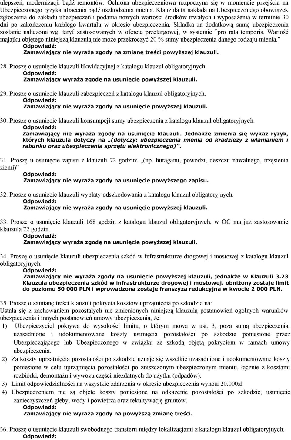 ubezpieczenia. Składka za dodatkową sumę ubezpieczenia zostanie naliczona wg. taryf zastosowanych w ofercie przetargowej, w systemie pro rata temporis.