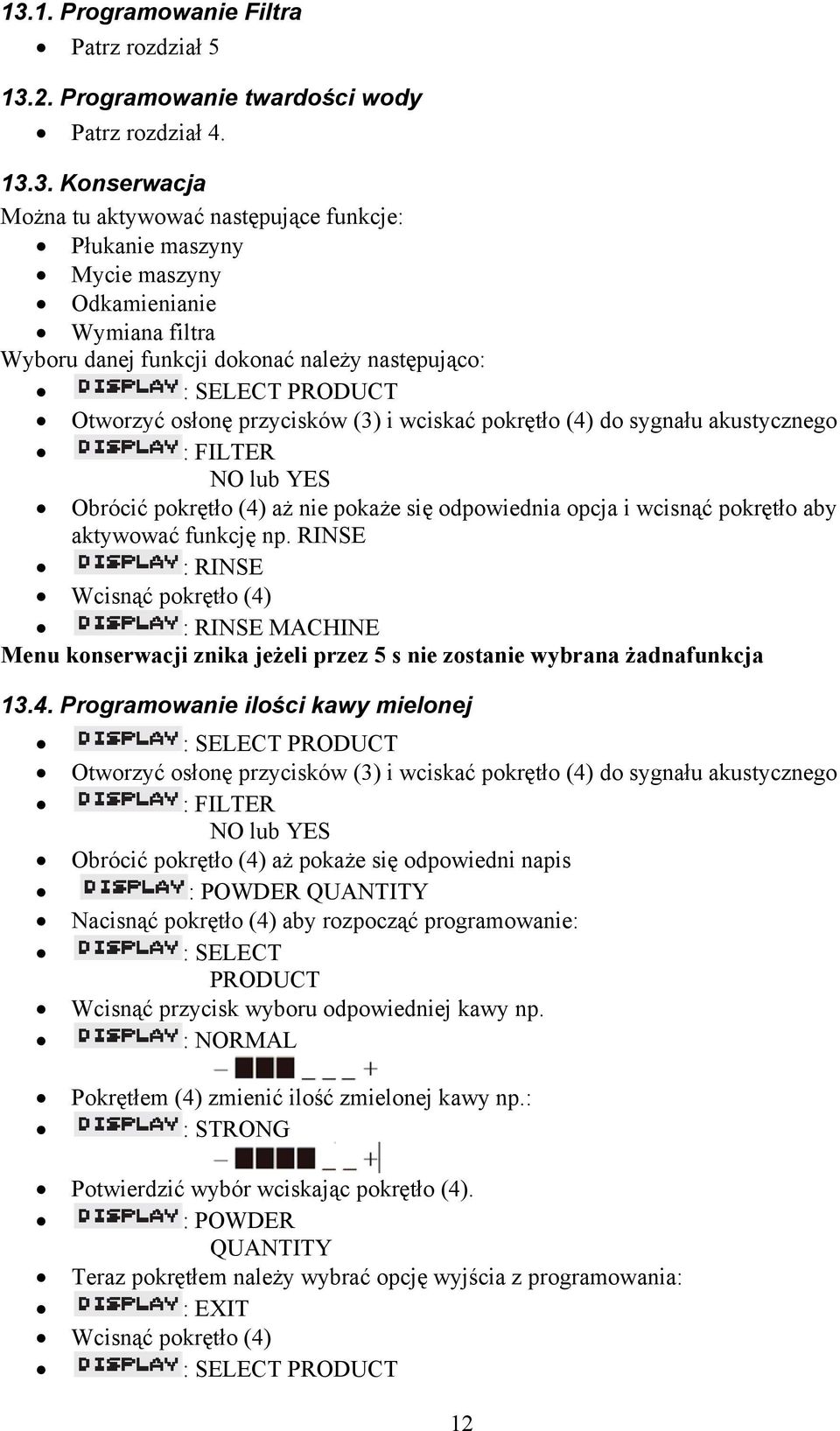 się odpowiednia opcja i wcisnąć pokrętło aby aktywować funkcję np. RINSE : RINSE Wcisnąć pokrętło (4)