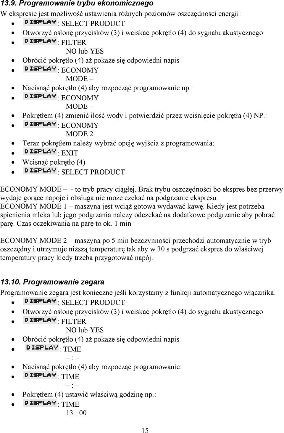 : : ECONOMY MODE Pokrętłem (4) zmienić ilość wody i potwierdzić przez wciśnięcie pokrętła (4) NP.