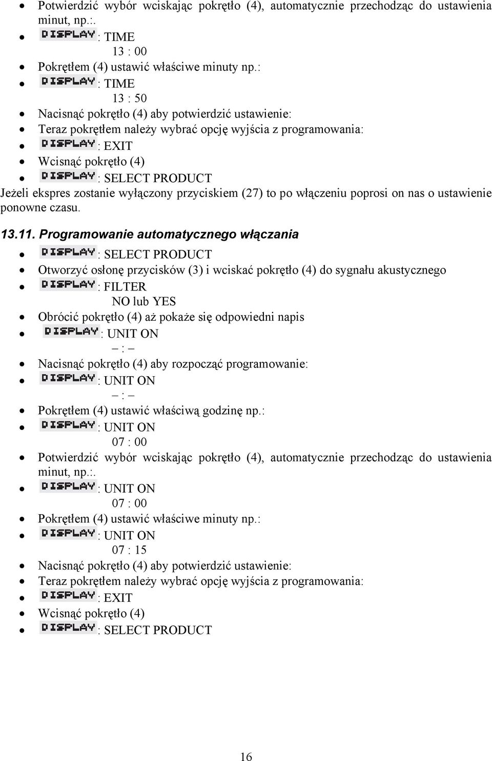 przyciskiem (27) to po włączeniu poprosi on nas o ustawienie ponowne czasu. 13.11.