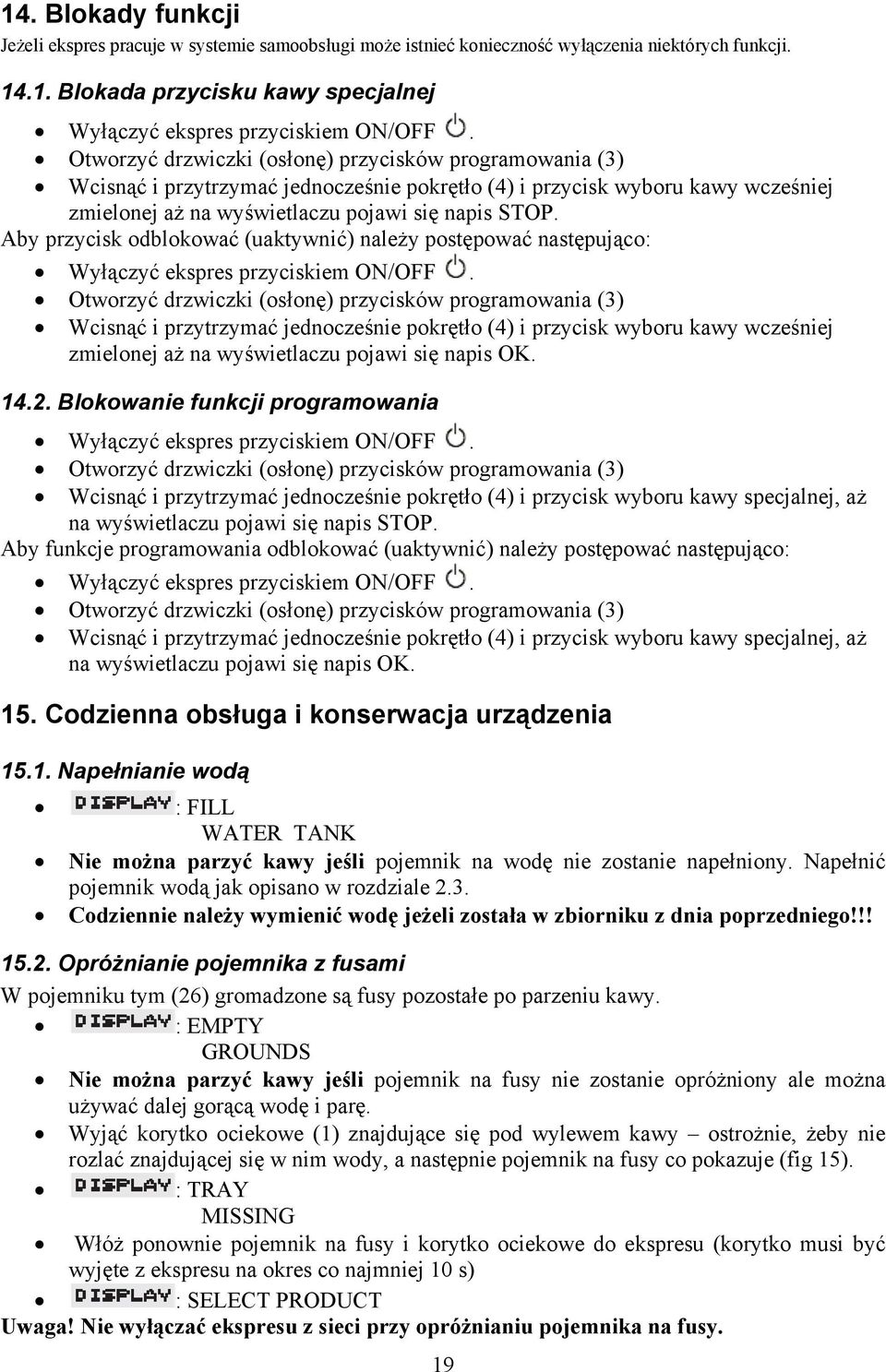 Aby przycisk odblokować (uaktywnić) należy postępować następująco: Wyłączyć ekspres przyciskiem ON/OFF.